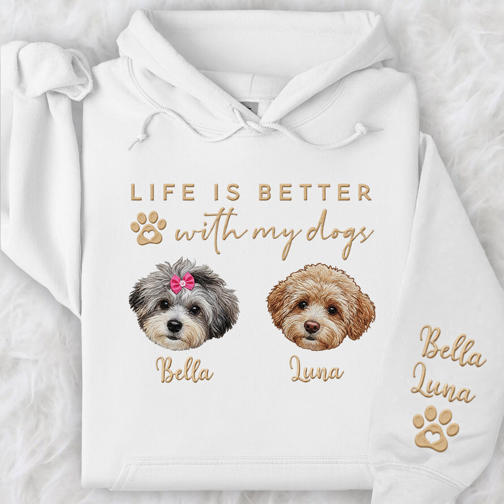 Embroidered Custom Life Is Better With My Dogs Shirt Sweatshirt With Dog Name On Sleeve, Gift For Dog Lover T1807 Li29