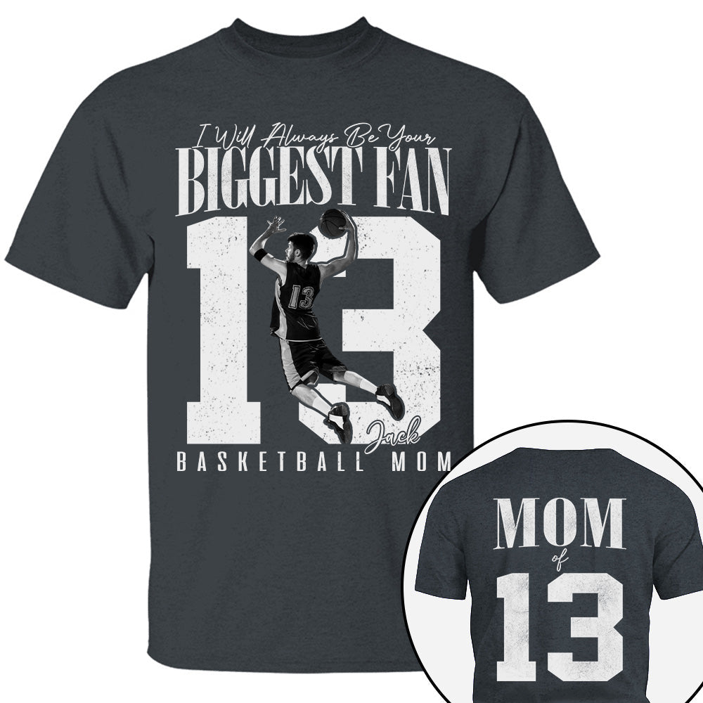 Basketball Mom - I'll Always Be Your Biggest Fan - Custom Photo Player Basketball Shirt T1807 T24
