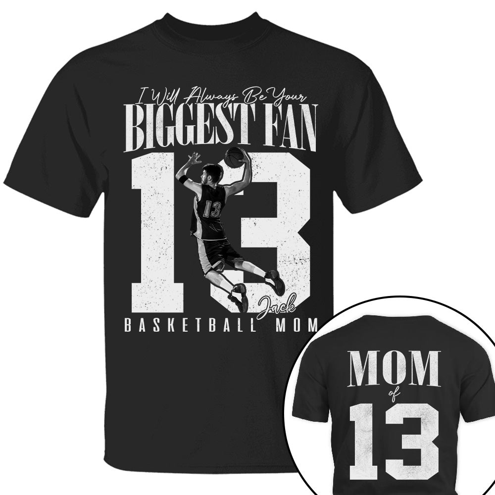 Basketball Mom - I'll Always Be Your Biggest Fan - Custom Photo Player Basketball Shirt T1807 T24