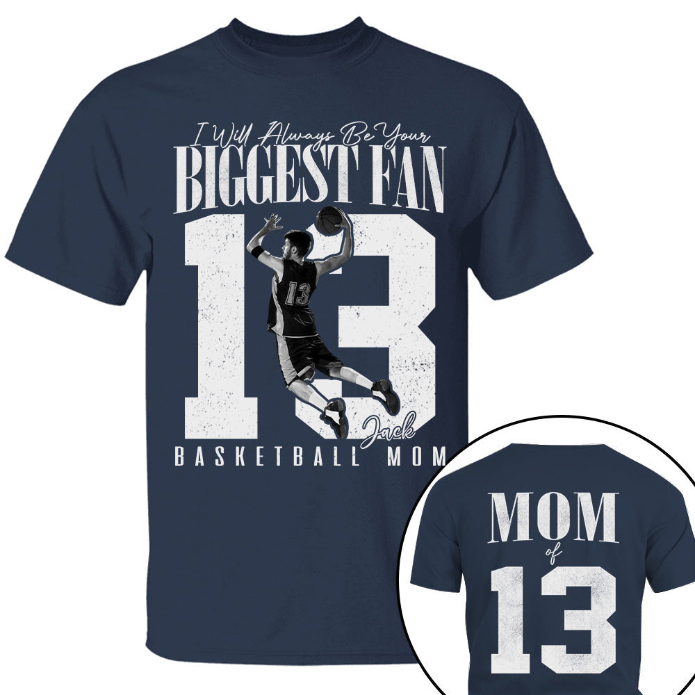 Basketball Mom - I'll Always Be Your Biggest Fan - Custom Photo Player Basketball Shirt T1807 T24