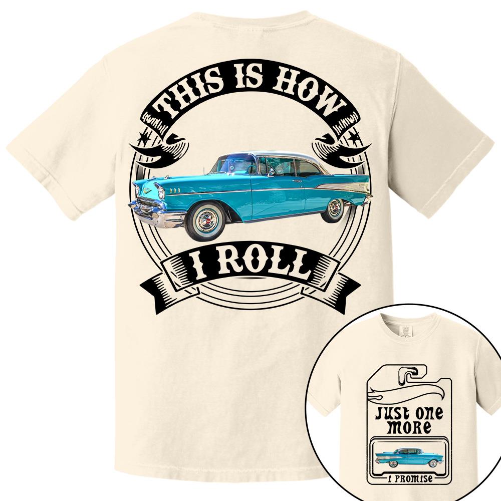 Just One More Car Shirt - This is How I Roll - Car Enthusiast Gift A2110