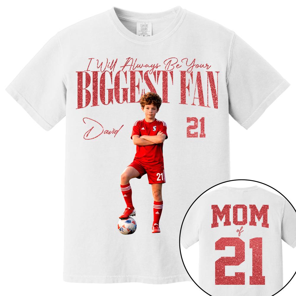 I'll Always Be Your Biggest Fan - Custom Photo Player Soccer - Personalized Soccer Mom Shirt T1807