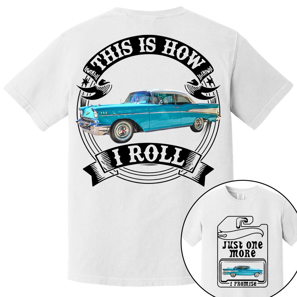 Just One More Car Shirt - This is How I Roll - Car Enthusiast Gift A2110