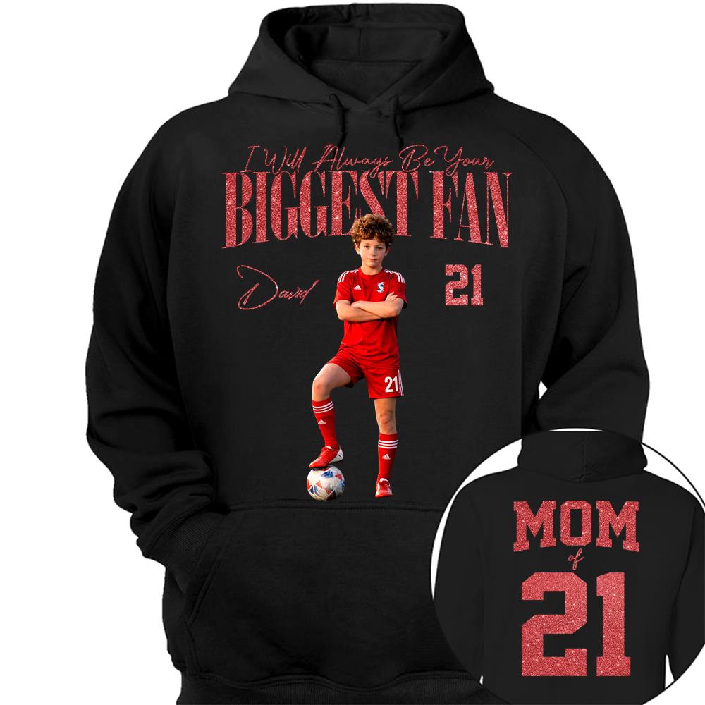I'll Always Be Your Biggest Fan - Custom Photo Player Soccer - Personalized Soccer Mom Shirt T1807