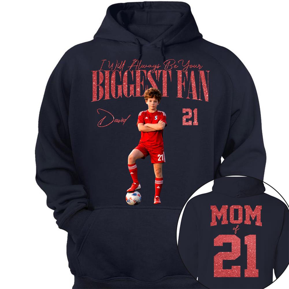 I'll Always Be Your Biggest Fan - Custom Photo Player Soccer - Personalized Soccer Mom Shirt T1807