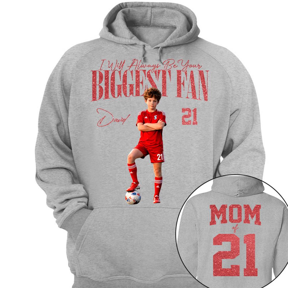 I'll Always Be Your Biggest Fan - Custom Photo Player Soccer - Personalized Soccer Mom Shirt T1807