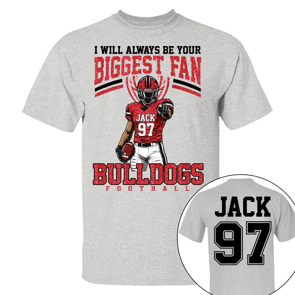 I Will Always Be Your Biggest Fan, Custom Football Player Arts Sport Gameday Shirt, Gift For Football Mom Football Lovers Na02 Nh00