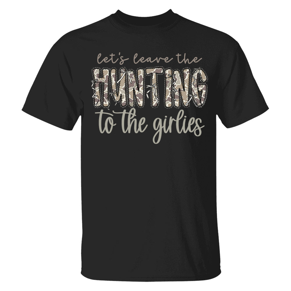 Let's Leave the Hunting to the Girlies Shirt Gift For Hunting Girl Pt99