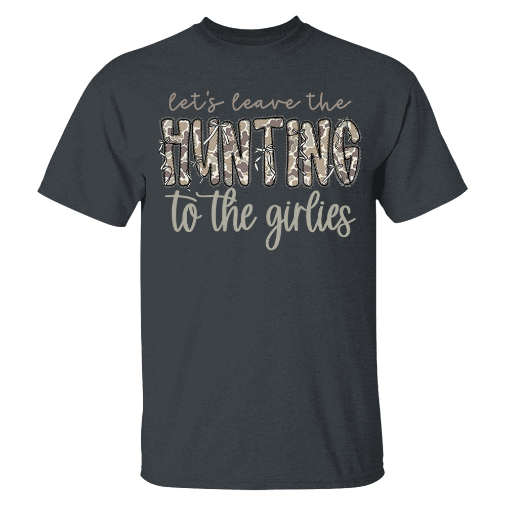 Let's Leave the Hunting to the Girlies Shirt Gift For Hunting Girl Pt99