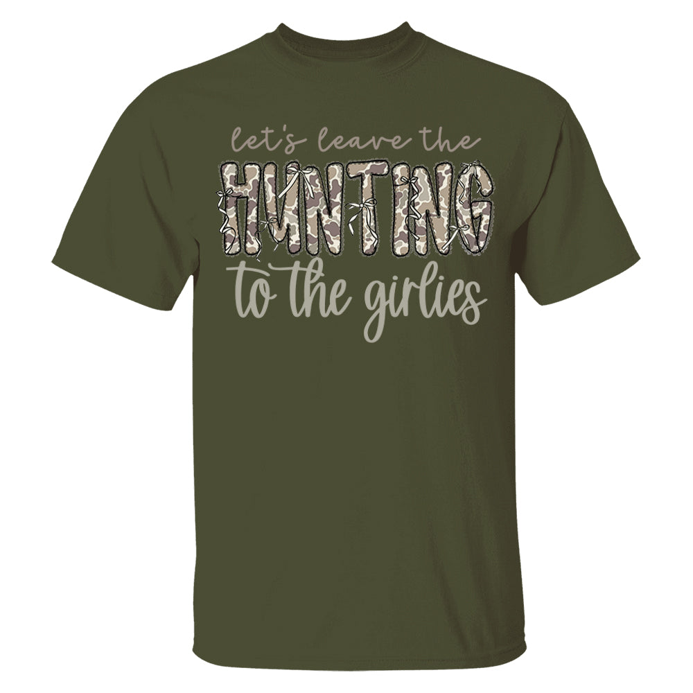 Let's Leave the Hunting to the Girlies Shirt Gift For Hunting Girl Pt99