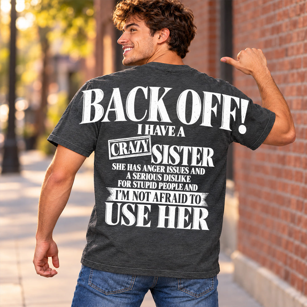 Back Off! I Have A Crazy Sister Shirts - Oversized Shoulder Print, Gift for Sister T24