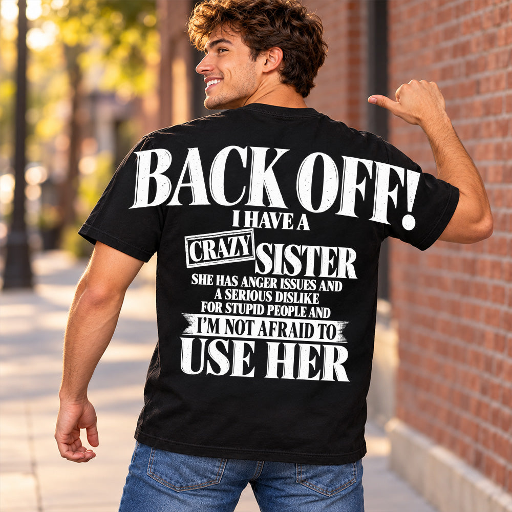 Back Off! I Have A Crazy Sister Shirts - Oversized Shoulder Print, Gift for Sister T24