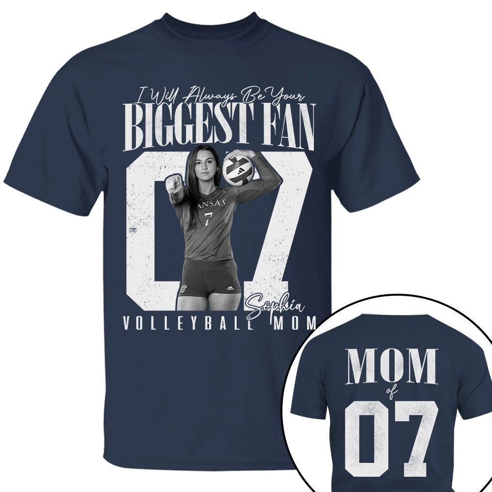 Volleyball Mom - I'll Always Be Your Biggest Fan - Custom Photo Player Volleyball Shirt T1807 T24