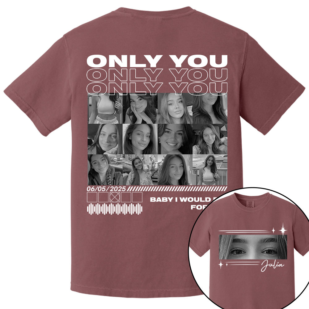 Only You Shirt, Only You Photo Shirt, Boyfriend Shirt, Girlfriend Collage T-Shirt, Girlfriend Tshirt Only You, Valentines Custom Photo Shirt Na02 Li29
