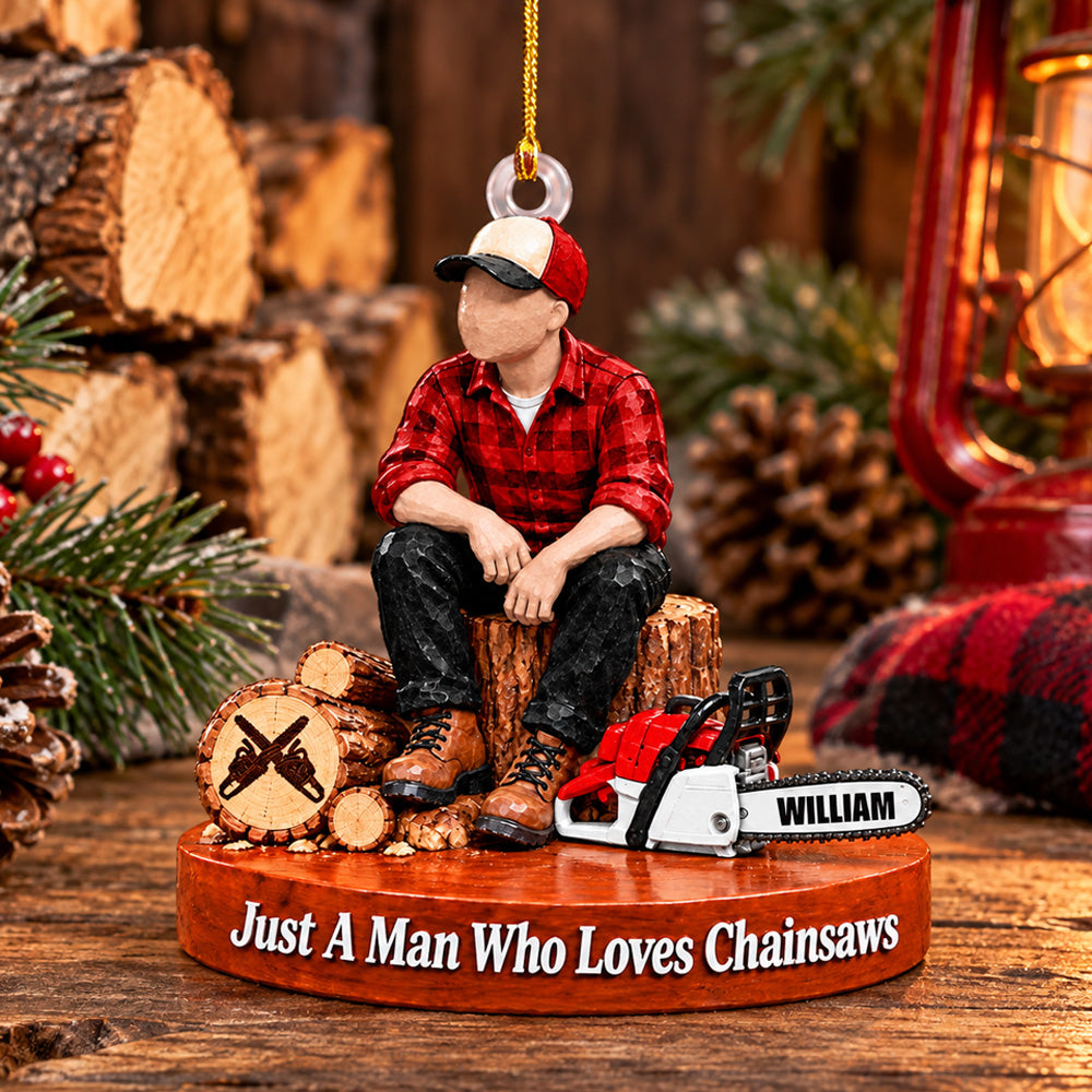 Personalized Wood Cutting Ornament Just A Man Who Loves Chainsaws Custom Name Christmas Ornament Gift for Woodcutter H2511 Trna
