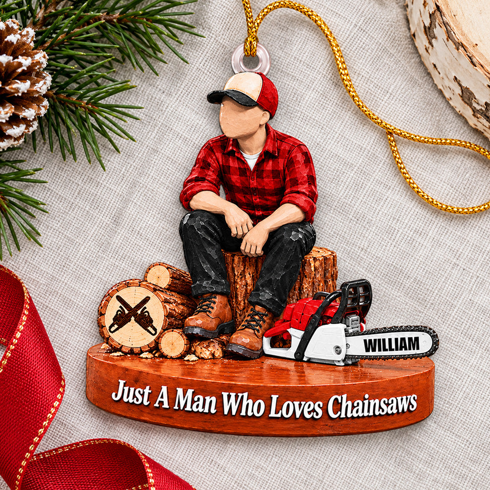 Personalized Wood Cutting Ornament Just A Man Who Loves Chainsaws Custom Name Christmas Ornament Gift for Woodcutter H2511 Trna