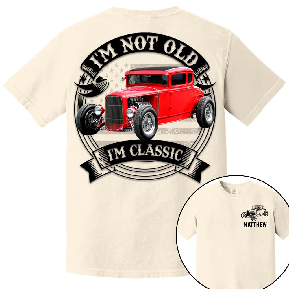 I'm Not Old I'm Classic Hot Rod - Ford Model A Graphic Personalized Car's Photo Quarter Shirt