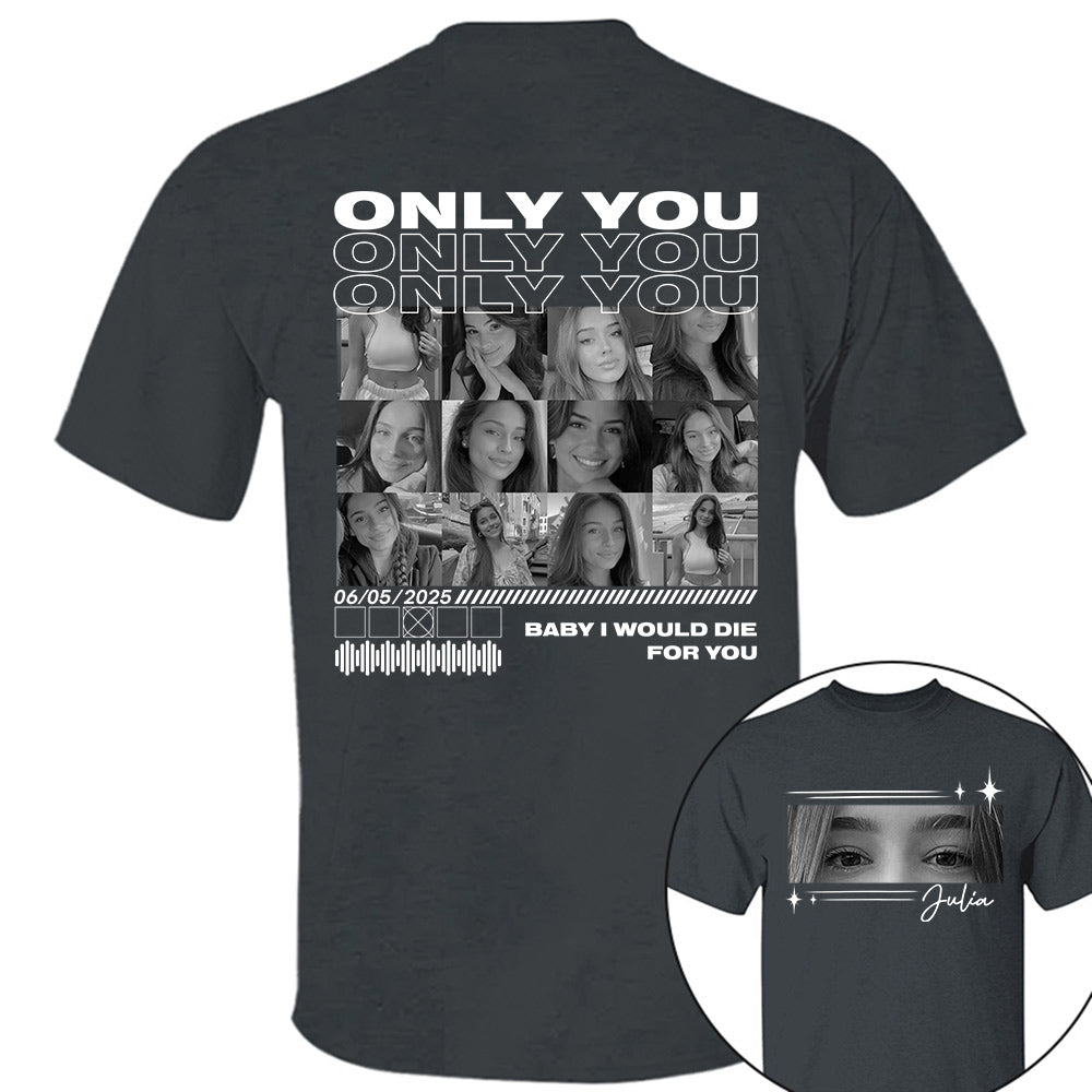 Only You Shirt, Only You Photo Shirt, Boyfriend Shirt, Girlfriend Collage T-Shirt, Girlfriend Tshirt Only You, Valentines Custom Photo Shirt Na02 Li29
