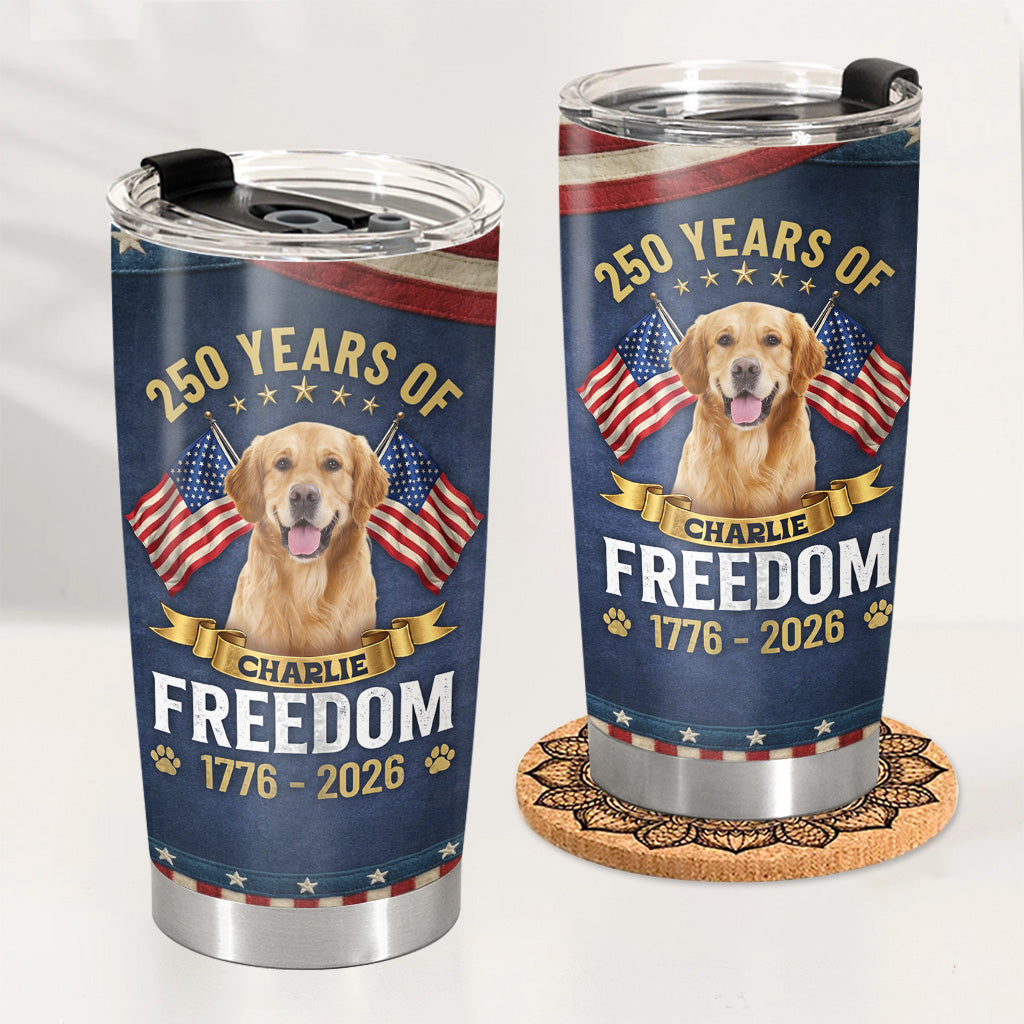 Personalized 250 Years Of Freedom Dog Tumbler Custom Name And Photo Pet Tumbler Gift For Dog Lover T1807 Hv01