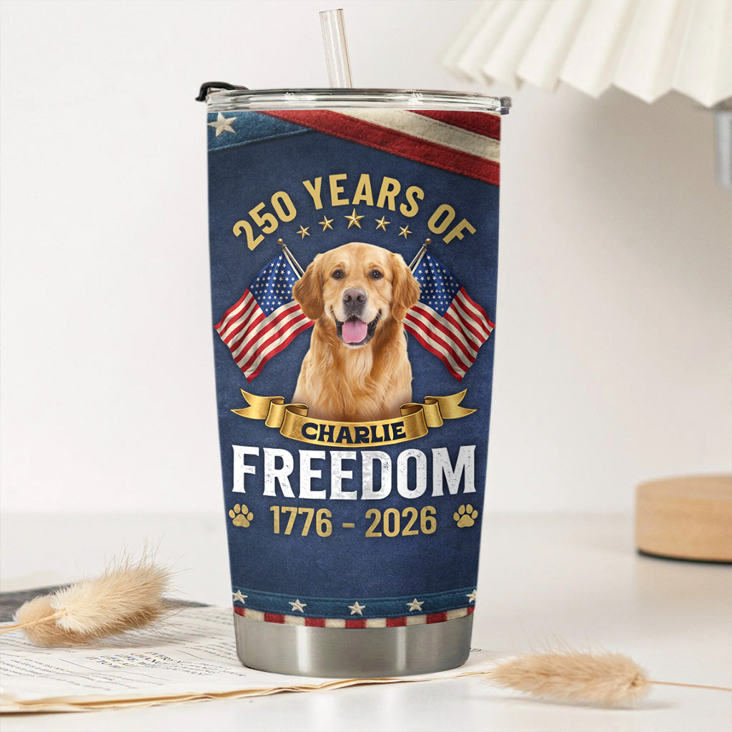 Personalized 250 Years Of Freedom Dog Tumbler Custom Name And Photo Pet Tumbler Gift For Dog Lover T1807 Hv01