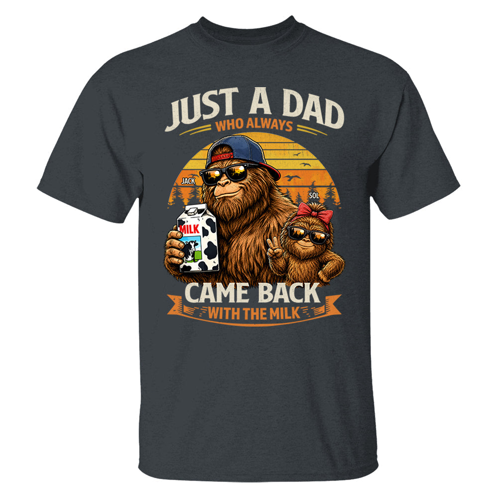 Just A Dad Who Always Came Back With The Milk, Personalized Funny Retro Bigfoot Dad Shirt, Father's Day Gift T1807 T24