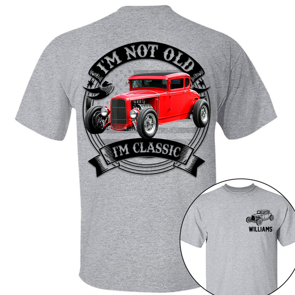 I'm Not Old I'm Classic Hot Rod - Ford Model A Graphic Personalized Car's Photo Quarter Shirt