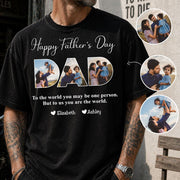 To The World You May Be One Person Dad, But To Me You Are The World - Personalized Tshirt Nh00