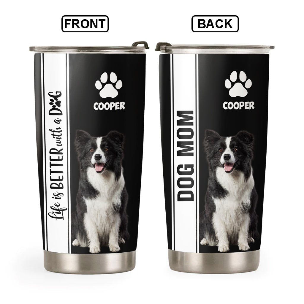 Life Is Better With A Dog, Personalized Tumbler Custom Photo Gift For Dog Lovers T1807 Pt99