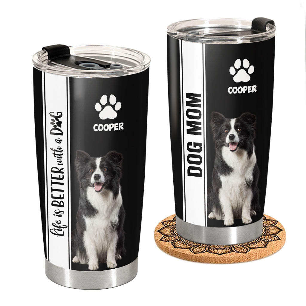 Life Is Better With A Dog, Personalized Tumbler Custom Photo Gift For Dog Lovers T1807 Pt99
