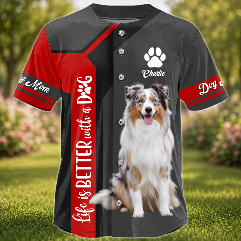 Life Is Better With A Dog, Personalized Baseball Jersey, Custom Photo Dog Mom Dog Dad Shirt, Gift For Dog Lover T1807 T24