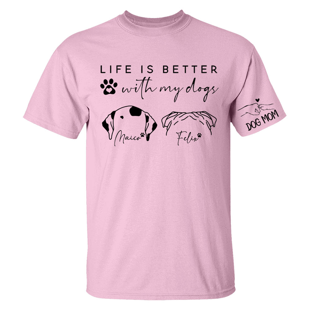 Life Is Better With My Dogs, Personalized Dog Mom Shirt, Gift For Dog Lover T1807 Li29