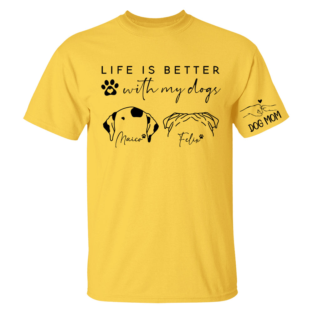 Life Is Better With My Dogs, Personalized Dog Mom Shirt, Gift For Dog Lover T1807 Li29