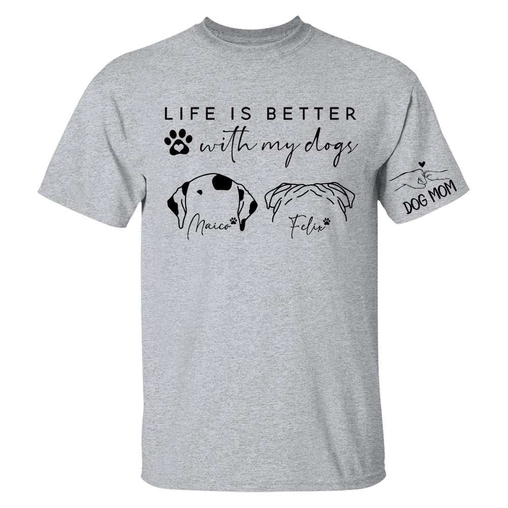 Life Is Better With My Dogs, Personalized Dog Mom Shirt, Gift For Dog Lover T1807 Li29