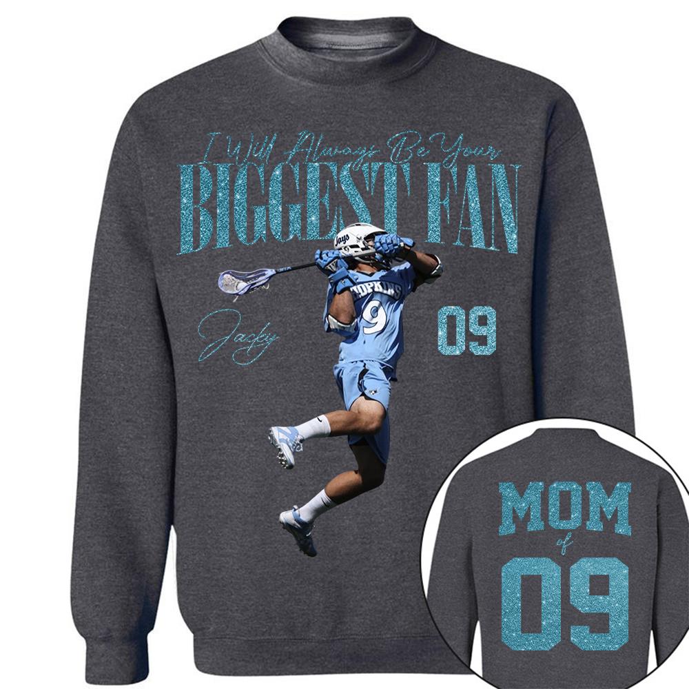 I'll Always Be Your Biggest Fan - Custom Photo Player Lacrosse - Personalized Lacrosse Mom Shirt T1807 Hv01