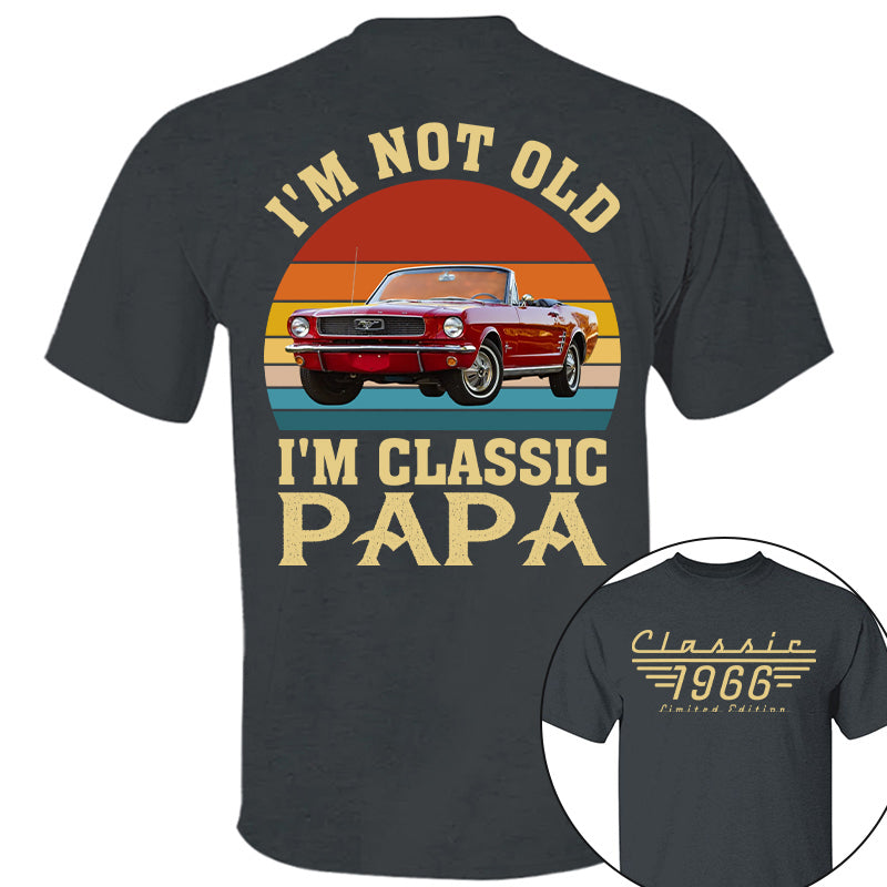 I'm not Old I'm Classic Papa - Custom Funny Car Grandpa Shirt - Gift for Father's Day A2110