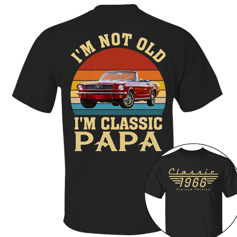 I'm not Old I'm Classic Papa - Custom Funny Car Grandpa Shirt - Gift for Father's Day A2110