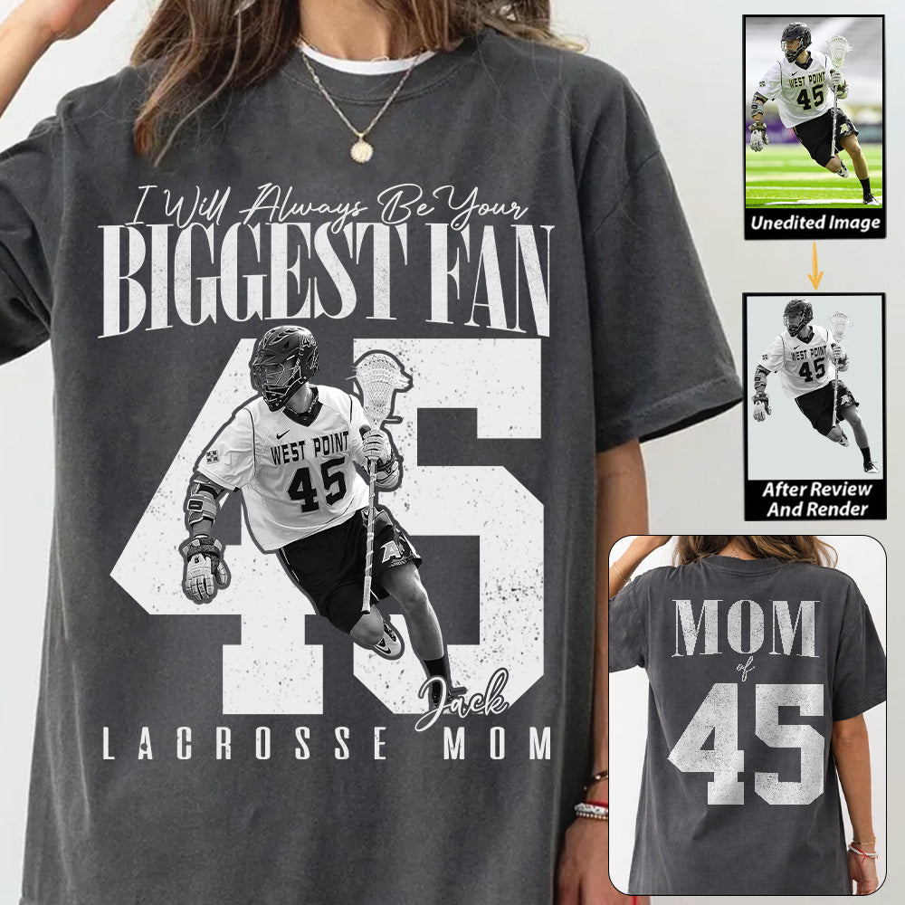 Lacrosse Mom - I'll Always Be Your Biggest Fan - Custom Photo Player Lacrosse Shirt T1807 T24