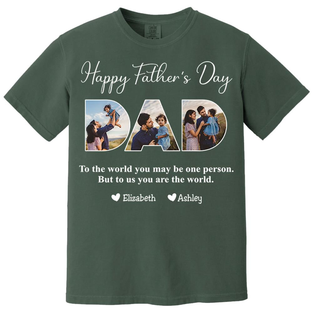 To The World You May Be One Person Dad, But To Me You Are The World - Personalized Tshirt Nh00