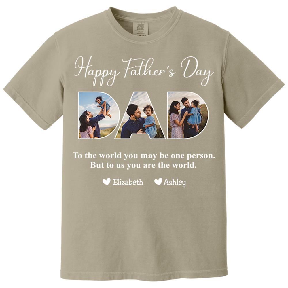 To The World You May Be One Person Dad, But To Me You Are The World - Personalized Tshirt Nh00