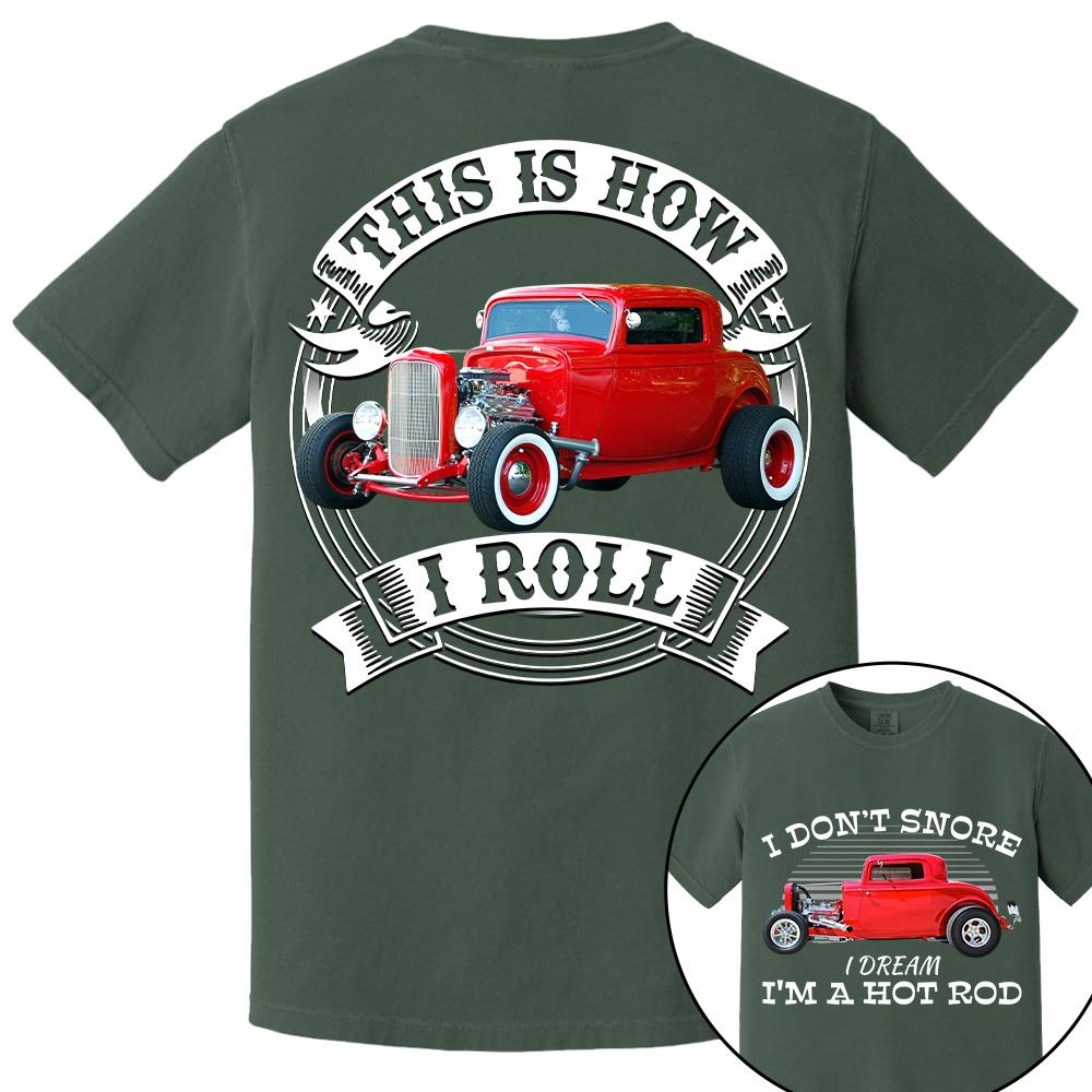 I Dont Snore I Dream Im A Hot Rod - This is How I Roll - Custom Photo Car Shirrt A2110