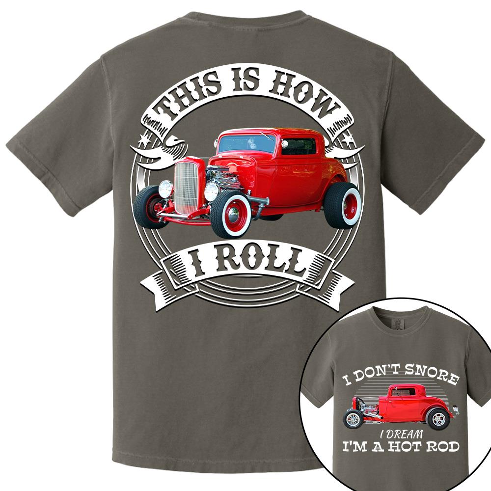 I Dont Snore I Dream Im A Hot Rod - This is How I Roll - Custom Photo Car Shirrt A2110