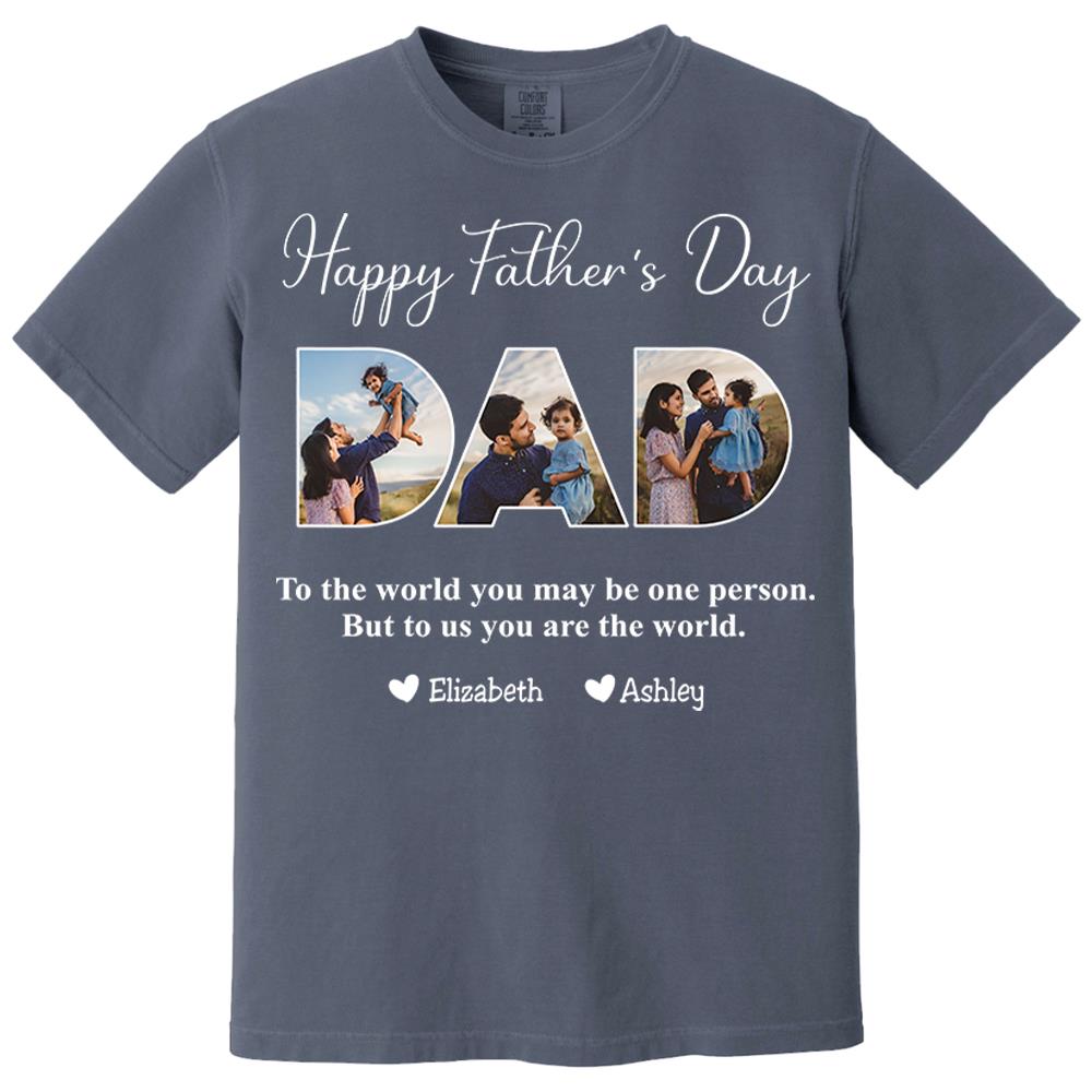 To The World You May Be One Person Dad, But To Me You Are The World - Personalized Tshirt Nh00
