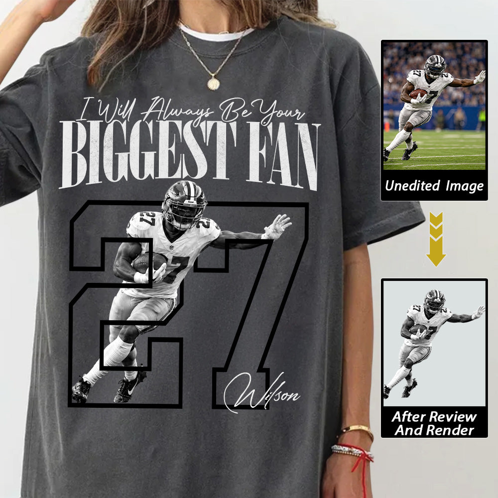 Personalized I'll Always Be Your Biggest Fan Shirt, Custom Photo Name & Number Football Player L0411 Hv01
