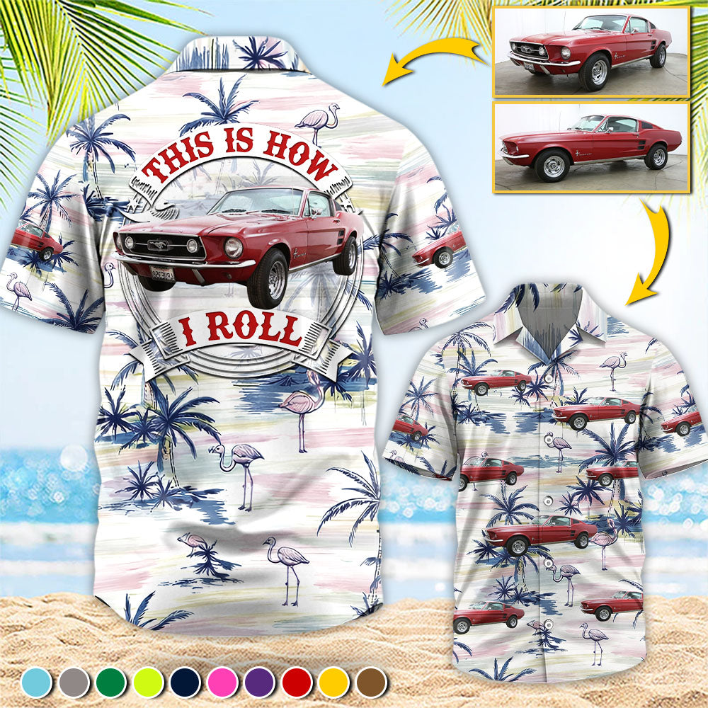 This Is How I Roll - Custom Vehicle Photo Upload Car Hawaiian Shirt Vrs2 A2110