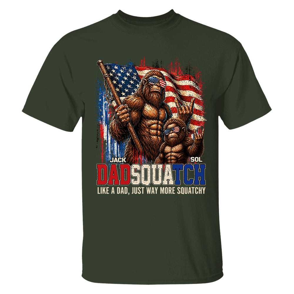 Dadsquatch, Like A Dad, Just Way More Squatchy - Personalized Shirt - Cool Patriotic Bigfoot Shirt, 4th of July - Gift For Dad T1807 T24