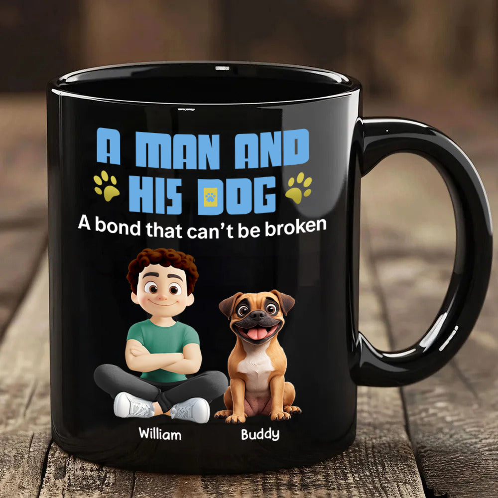 A Man And His Dog A Bond That Can't Be Broken - Personalized Mug - Gifts For Dog Lover T1807 Hv01