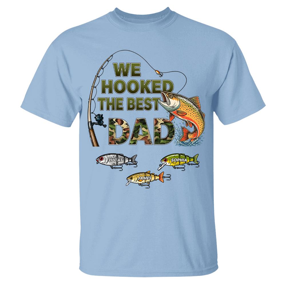 We Hooked The Best Dad Custom Shirt, Fishing Shirt For Dad, Grandpa L0411 Hv01