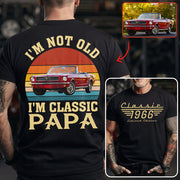 I'm not Old I'm Classic Papa - Custom Funny Car Grandpa Shirt - Gift for Father's Day A2110